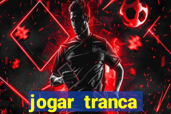 jogar tranca valendo dinheiro